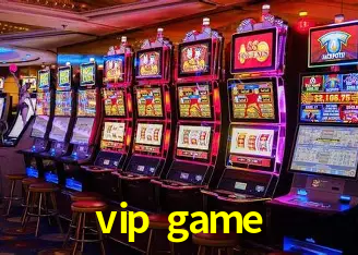 Explore as vantagens do vip game: serviço profissional e confiabilidade